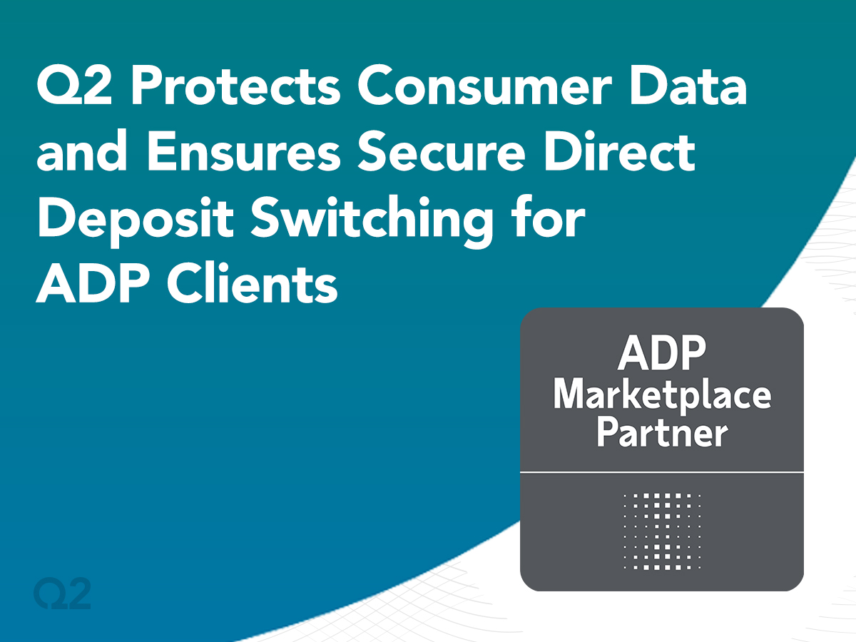 Q2 Protects Consumer Data and Ensures Secure Direct Deposit Switching for ADP® Clients