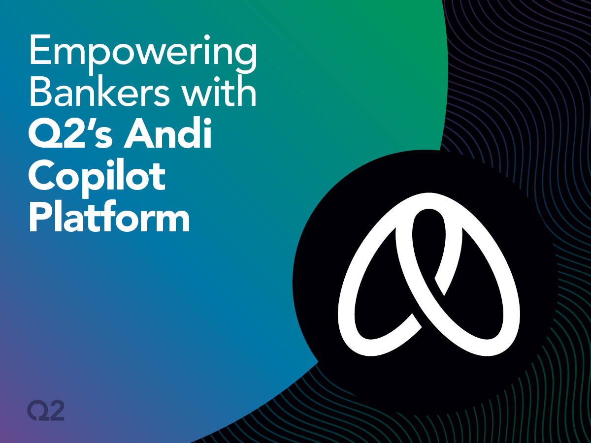 Empowering Bankers with Q2’s Andi Copilot Platform