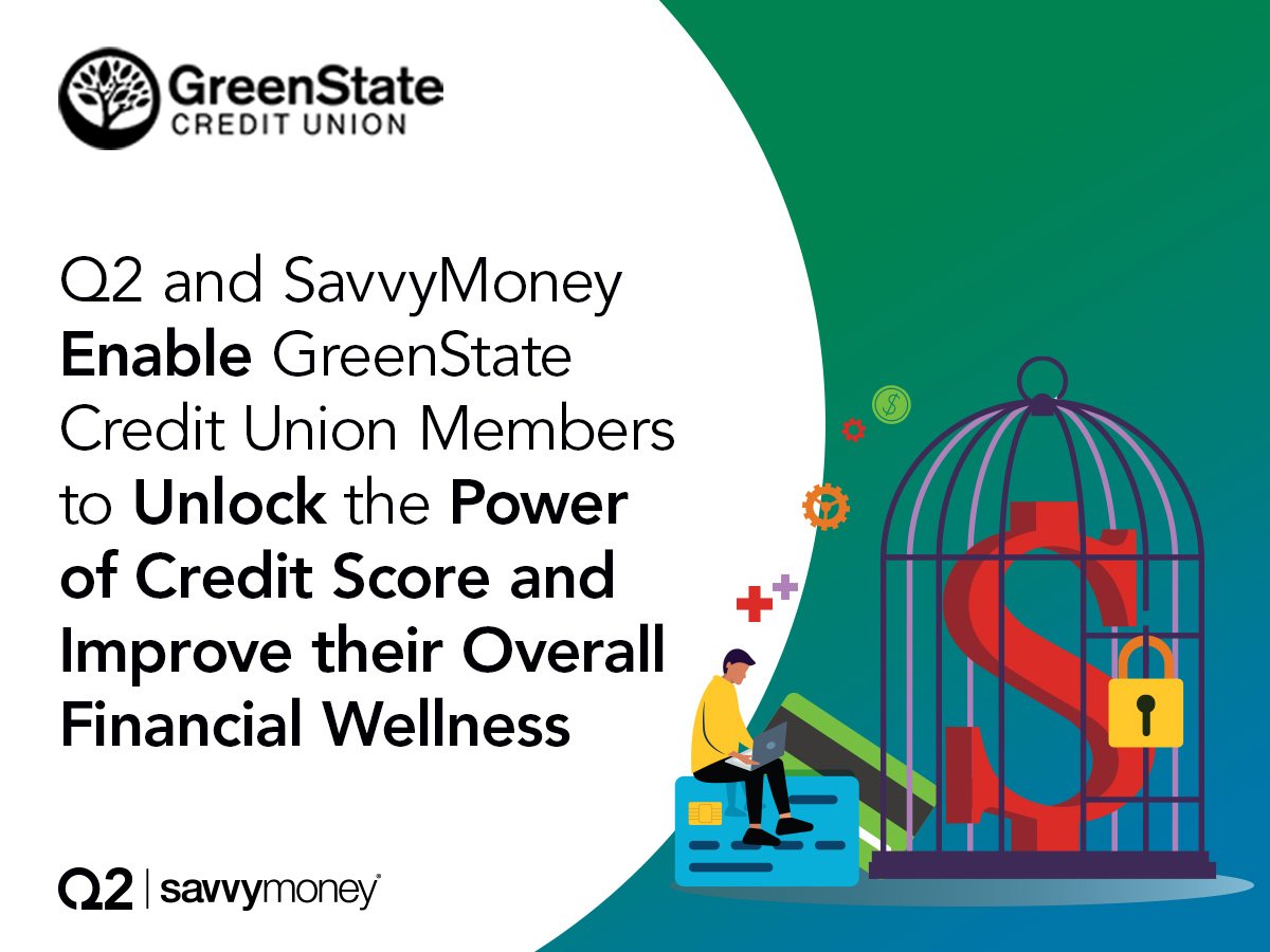 Q2 and SavvyMoney Enable GreenState Credit Union Members to Unlock the Power of Credit Score and Improve their Overall Financial Wellness